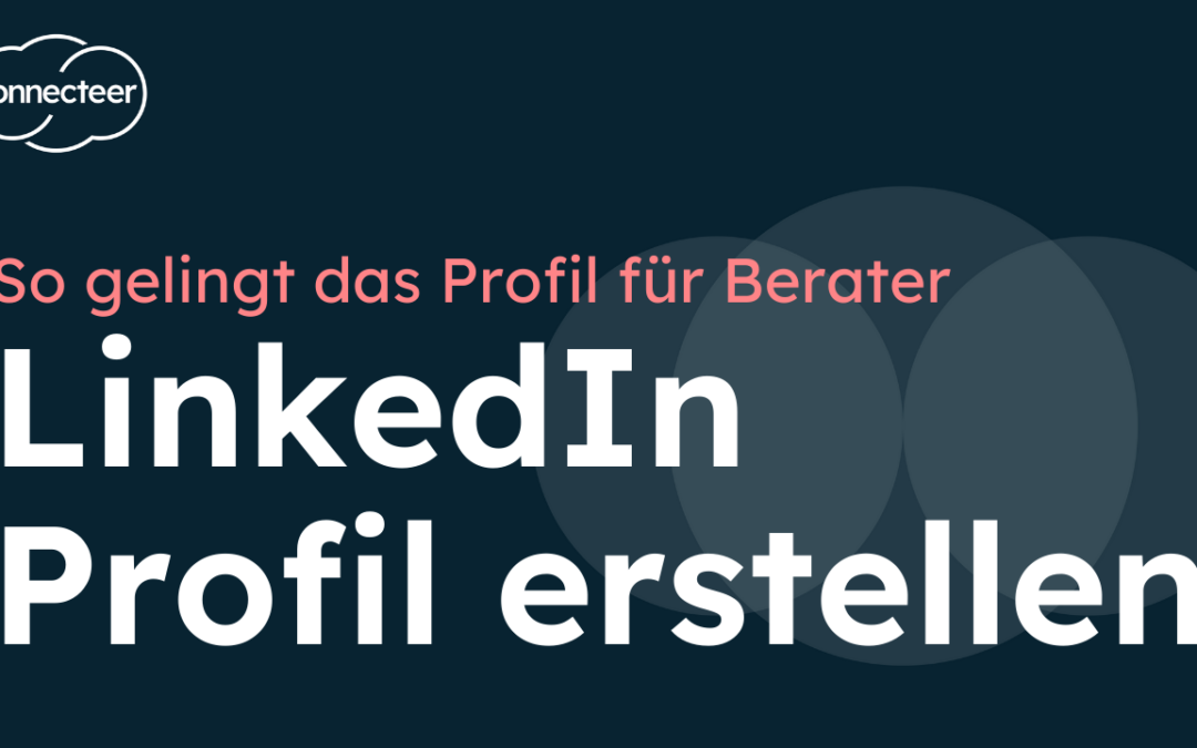 LinkedIn-Profil erstellen: Praktische Tipps für einen starken Auftritt